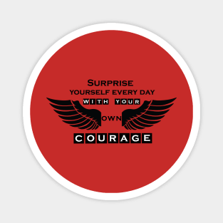 Surprise yourself every day with your own courage! Inspirational Motivational Quote! Magnet